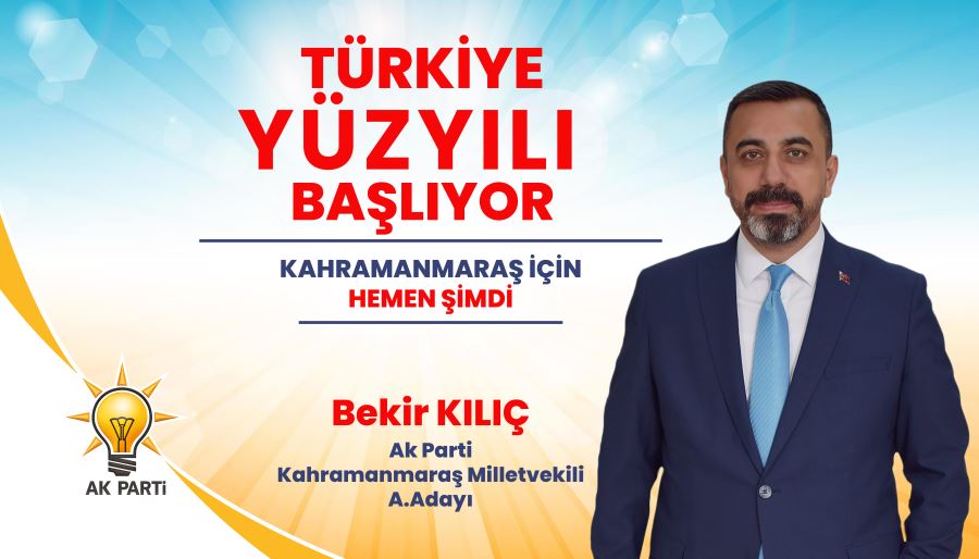 Bekir Kılıç, Ak Parti Kahramanmaraş Milletvekili aday adaylığını açıkladı