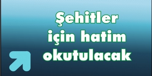 Şehitler için hatim okutulacak