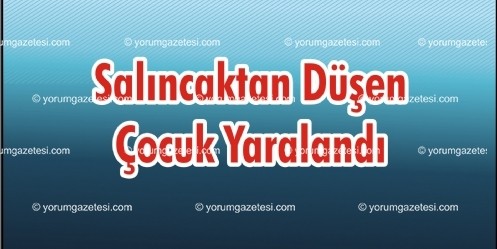 Salıncaktan Düşen Çocuk Yaralandı