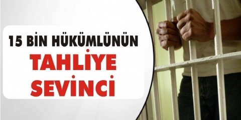 15 Bin Hükümlünün Tahliyesi 