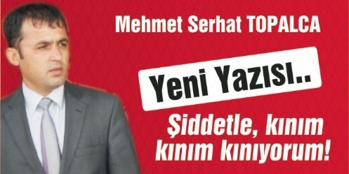 Şiddetle, kınım kınım kınıyorum!