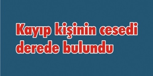 Kayıp kişinin cesedi derede bulundu