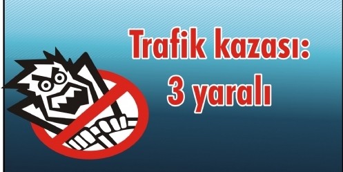 Trafik kazası: 3 yaralı