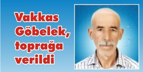 Vakkas Göbelek, toprağa verildi