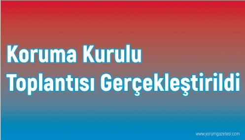 
Koruma Kurulu Toplantısı Gerçekleştirildi
