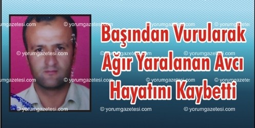 Ağır Yaralanan Avcı Hayatını Kaybetti