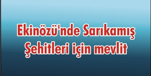 Ekinözü`nde Sarıkamış Şehitleri için mevlit