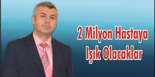 2 Milyon Hastaya Işık Olacaklar