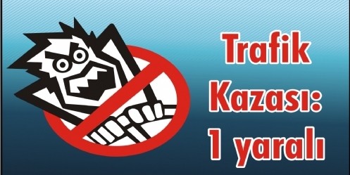 Trafik kazası: 1 yaralı