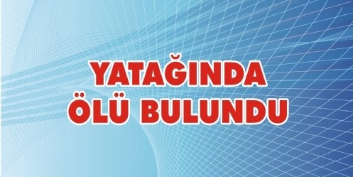 Yatağında ölü bulundu
