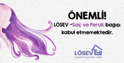 LÖSEV Uyarıyor: Saç Bağışı Kabul Etmiyoruz