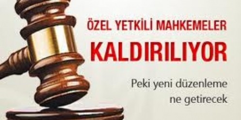 Özel Yetkili Mahkemelerin Kaldırılması 