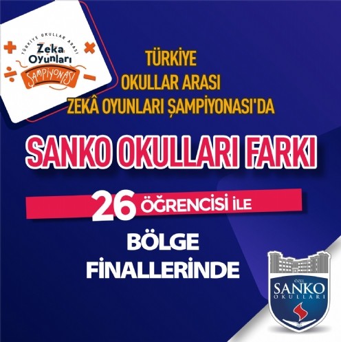 Türkiye Okullar Arası Zekâ Oyunları Şampiyonası
SANKO Okulları 26 Öğrencisi İle Bölge Finallerinde 
