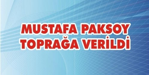 Mustafa Paksoy toprağa verildi
