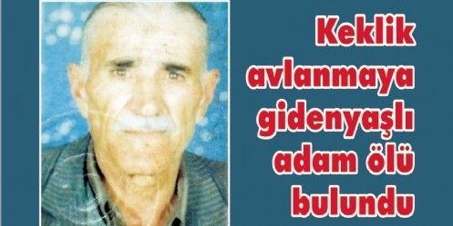 Keklik avlanmaya giden yaşlı adam ölü bulundu