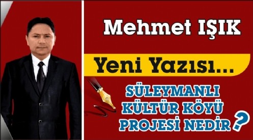 SÜLEYMANLI KÜLTÜR KÖYÜ PROJESİ NEDİR?