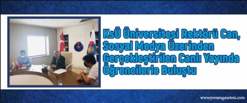 KSÜ Üniversitesi Rektörü Can, Sosyal Medya Üzerinden Gerçekleştirilen Canlı Yayında Öğrencilerle Buluştu