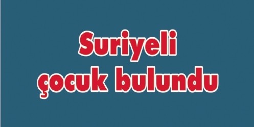 Suriyeli çocuk bulundu