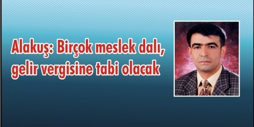 Alakuş, Birçok meslek dalı, gelir vergisine tabi olacak