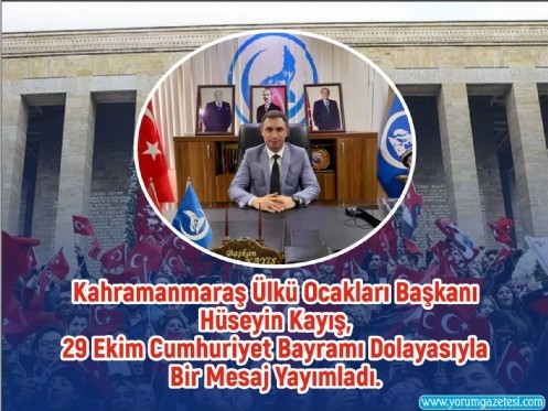Kahramanmaraş Ülkü Ocakları Başkanı Hüseyin Kayış, 29 Ekim Cumhuriyet Bayramı Dolayasıyla Bir Mesaj Yayımladı. 