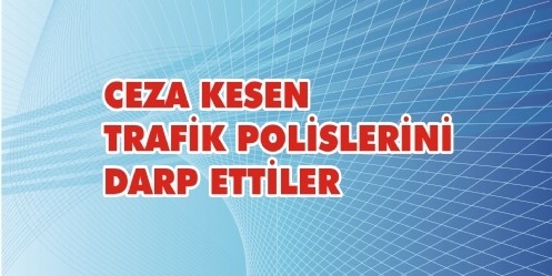 Ceza Kesen Trafik Polislerini Darp Ettiler