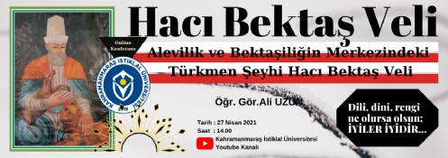 Kahramanmaraş İstiklal Üniversitesi Tarafından, Alevilik ve Bektaşiliğin Merkezindeki Türkmen Şeyhi Hacı Bektaş Veli Konulu Konferans Düzenlendi