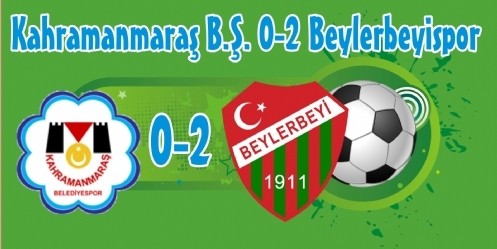 Kahramanmaraş B.Ş. 0-2 Beylerbeyispor