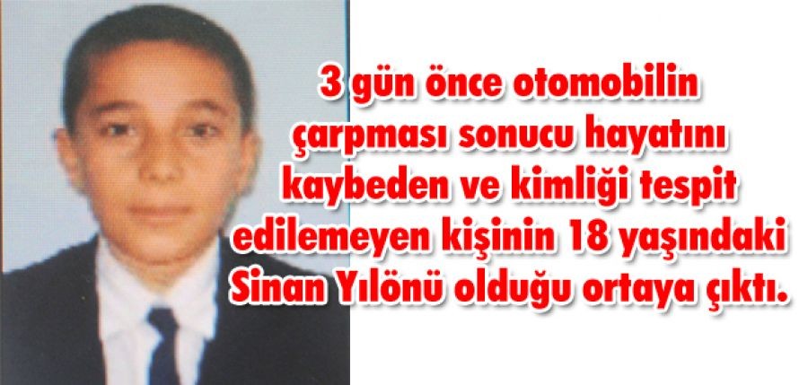 Kazada hayatını kaybeden Sinan Yılönü olduğu ortaya çıktı