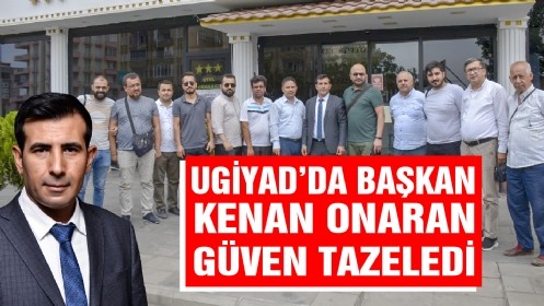 UGİYAD`da Başkan Kenan Onaran Güven Tazeledi!